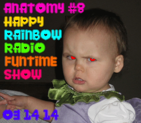 Anatomy 8 Poster Image: Happy Rainbow Radio Funtime Show